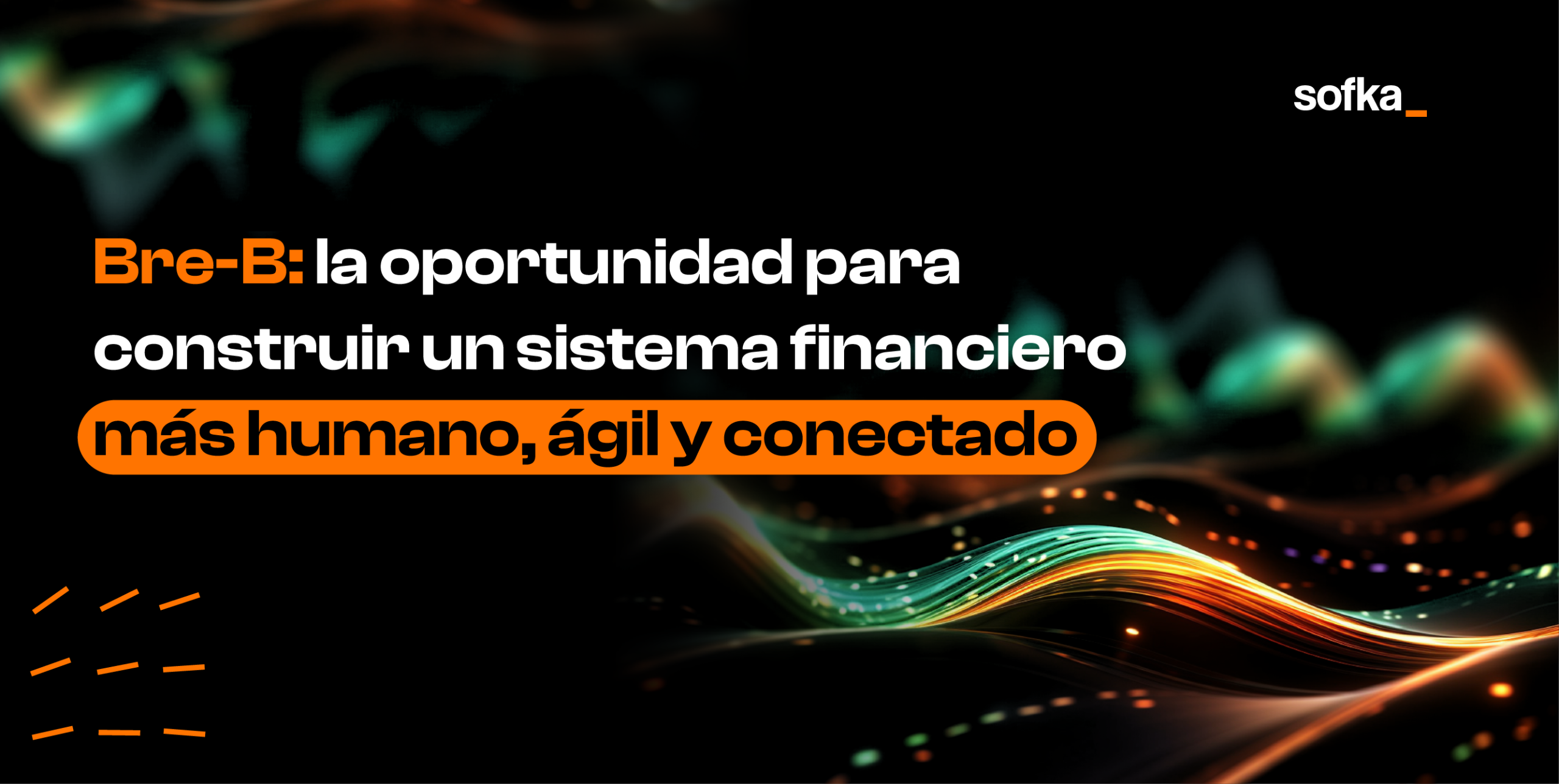 Bre-b: la oportunidad para construir un sistema financiero más humano, ágil y conectado